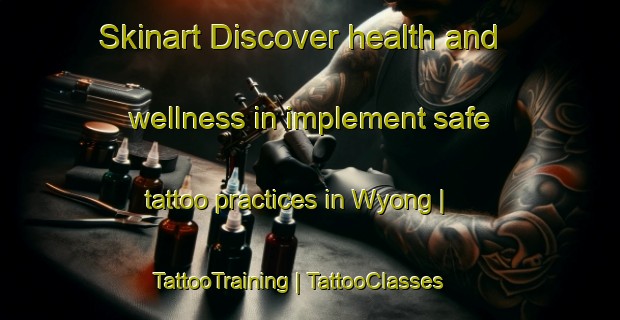 Skinart Discover health and wellness in implement safe tattoo practices in Wyong | TattooTraining | TattooClasses | SkinartTraining-Australia